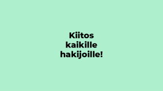 Kiitos kaikille hakijoille -teksti vihreällä taustalla