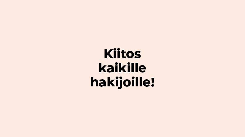 Vaalean beigen värinen kuva, jossa lukee kiitos kaikille hakijoille!