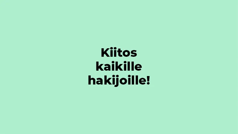 Vihreällä taustalla teksti kiitos kaikille hakijoille