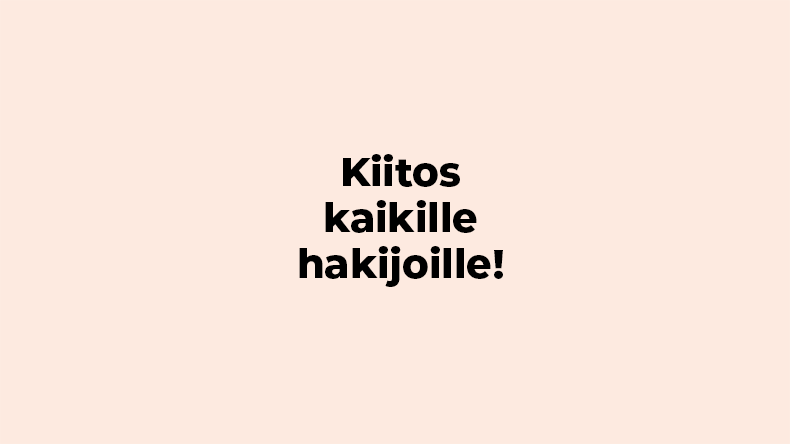 Vaaleanruskealla taustalla teksti kiitos kaikille hakijoille!