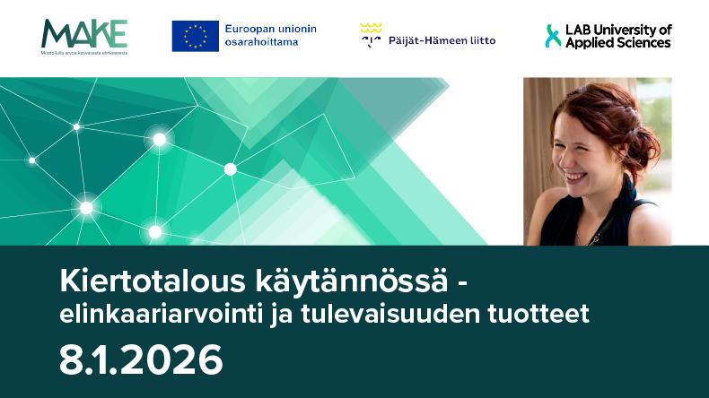 Kiertotalous käytännössä - elinkaariarviointi ja tulevaisuuden tuotteet 8.1.2025. Logot: MAKE-hanke, Euroopan unionin osarahoittama, Päijät-Hämeen liitto, LAB-amk